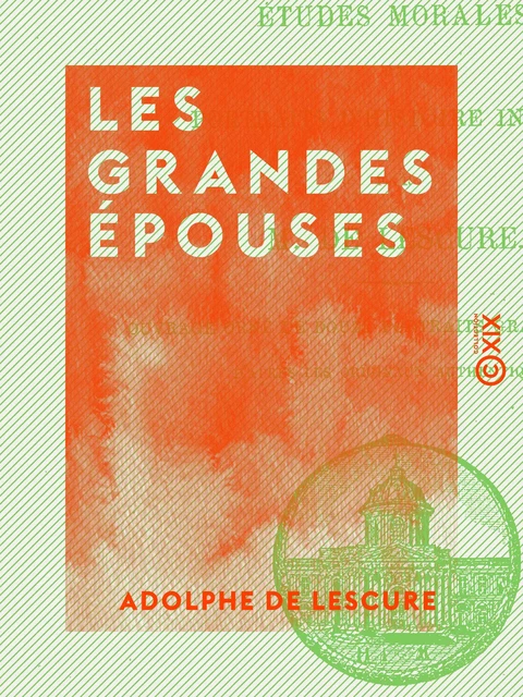 Les Grandes Épouses - Adolphe de Lescure - Collection XIX