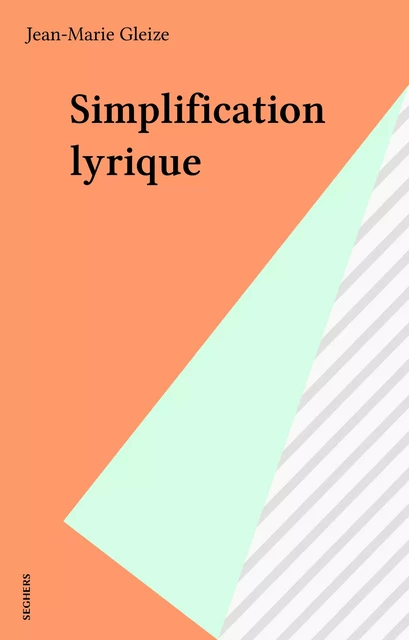 Simplification lyrique - Jean-Marie Gleize - Seghers (réédition numérique FeniXX)