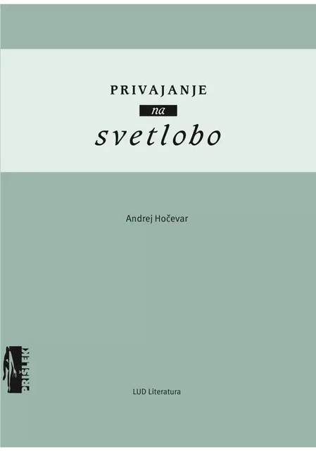 Privajanje na svetlobo - Andrej Hočevar - LUD Literatura