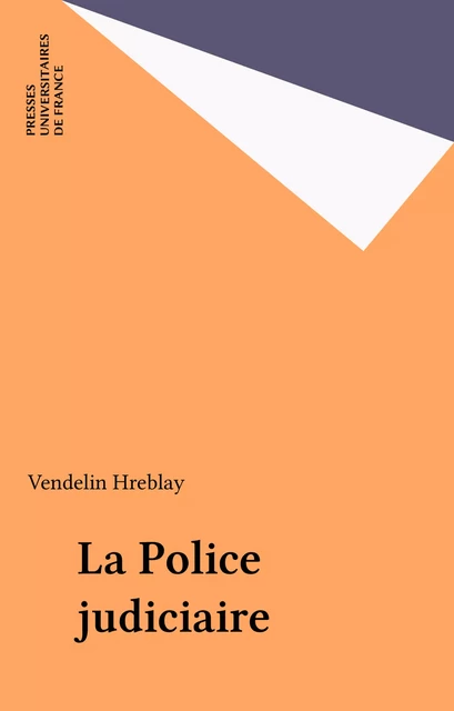 La Police judiciaire - Vendelin Hreblay - Presses universitaires de France (réédition numérique FeniXX)