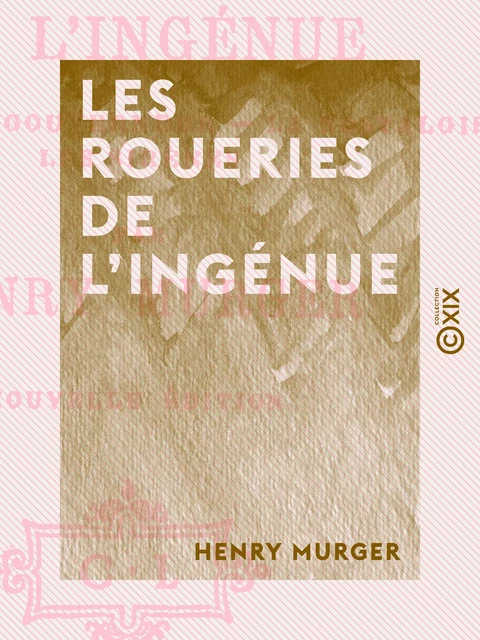 Les Roueries de l'ingénue - Henry Murger - Collection XIX