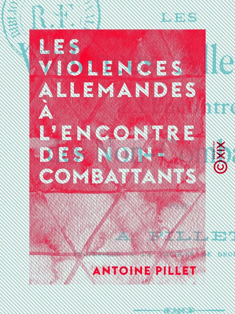 Les Violences allemandes à l'encontre des non-combattants - Antoine Pillet - Collection XIX