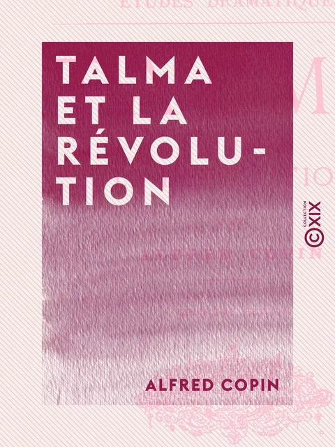 Talma et la Révolution - Alfred Copin - Collection XIX