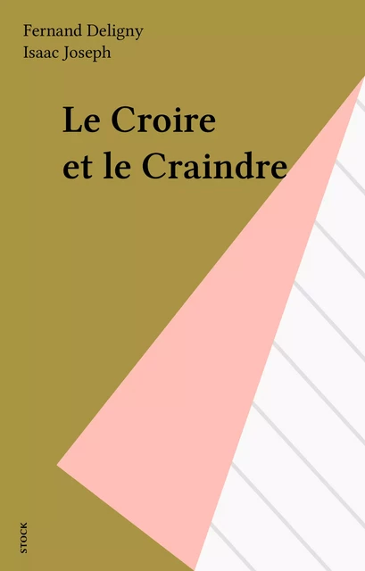 Le Croire et le Craindre - Fernand Deligny, Isaac Joseph - Stock (réédition numérique FeniXX)