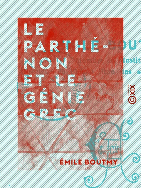 Le Parthénon et le génie grec - Émile Boutmy - Collection XIX