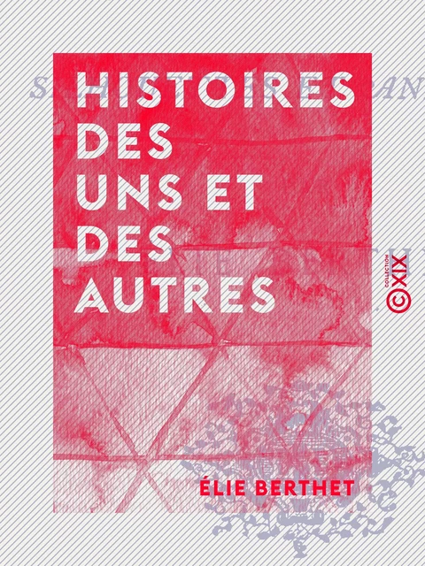 Histoires des uns et des autres - Élie Berthet - Collection XIX