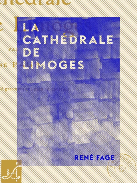 La Cathédrale de Limoges - René Fage - Collection XIX