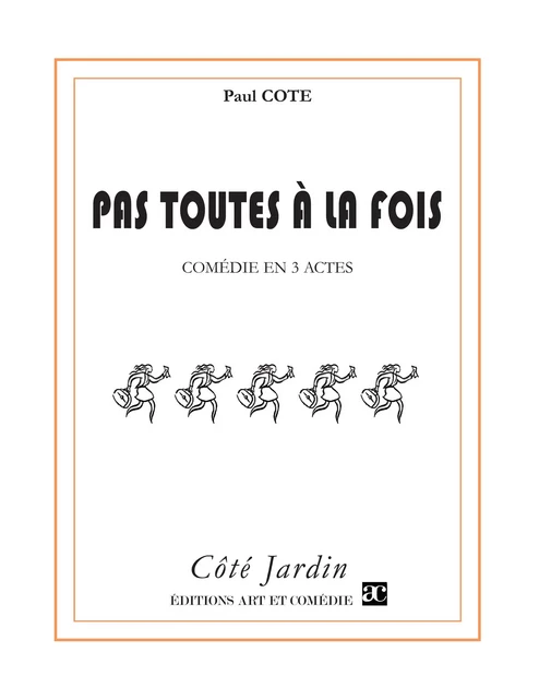 Pas toutes à la fois - Paul Cote - Librairie Théâtrale