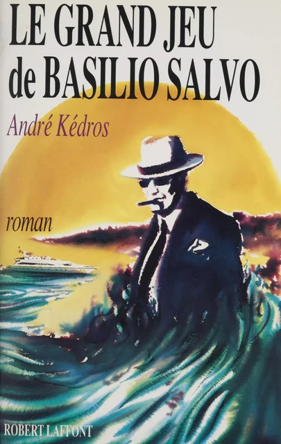 Le Grand Jeu de Basilio Salvo - André Massepain - Robert Laffont (réédition numérique FeniXX)