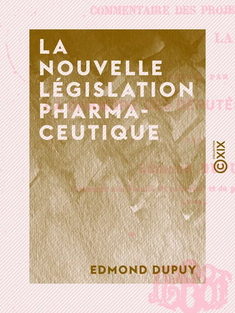 La Nouvelle législation pharmaceutique - Edmond Dupuy - Collection XIX