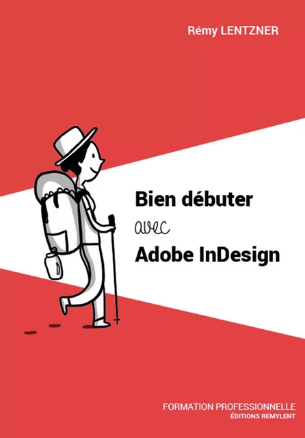 Bien débuter avec Adobe InDesign - Rémy Lentzner - Remylent