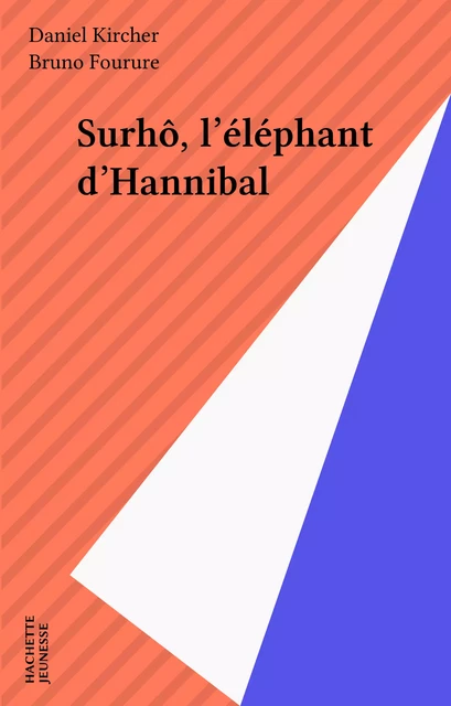 Surhô, l'éléphant d'Hannibal - Daniel Kircher - Hachette Jeunesse (réédition numérique FeniXX)