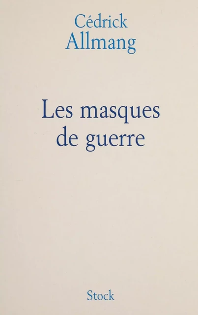 Les Masques de guerre - Cédrick Allmang - Stock (réédition numérique FeniXX)