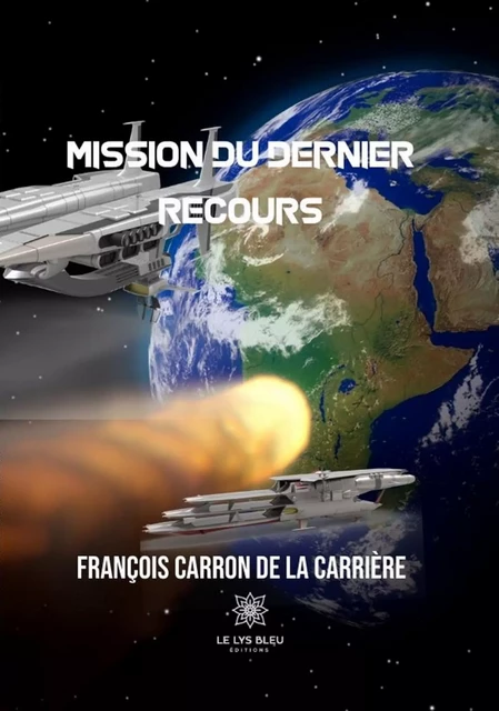 Mission du dernier recours - François Carron de la Carrière - Le Lys Bleu Éditions