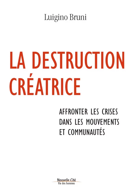 La destruction créatrice - Luigino Bruni - Nouvelle Cité