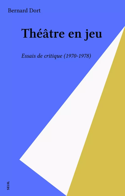 Théâtre en jeu - Bernard Dort - Seuil (réédition numérique FeniXX)