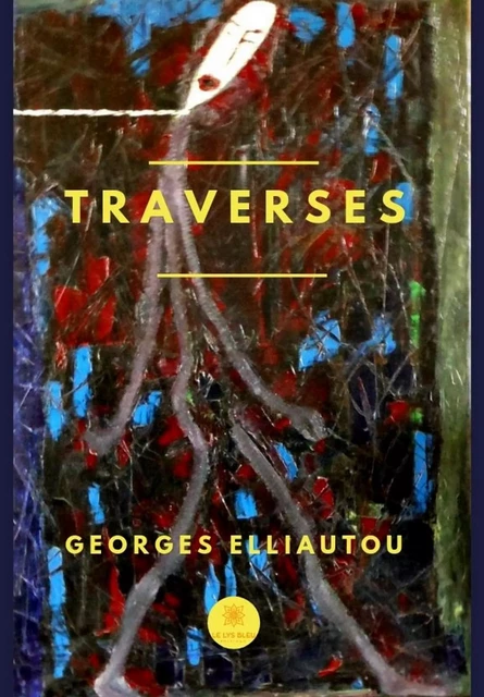 Traverses - Georges Elliautou - Le Lys Bleu Éditions