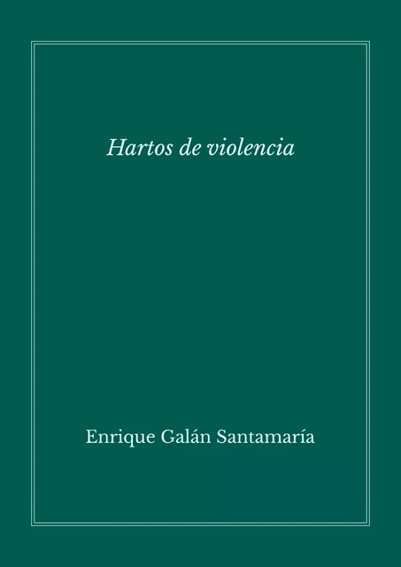 Hartos de violencia - Galán Enrique - Editorial Manuscritos