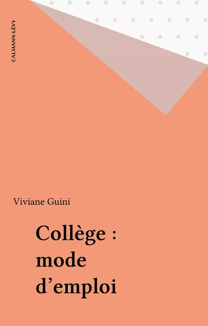 Collège : mode d'emploi - Viviane Guini - Calmann-Lévy (réédition numérique FeniXX)