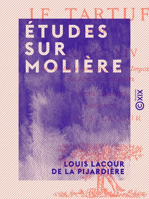 Études sur Molière - Louis Lacour de la Pijardière - Collection XIX