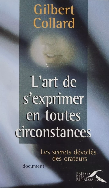 L'Art de s'exprimer en toutes circonstances - Gilbert Collard - Presses de la Renaissance (réédition numérique FeniXX)