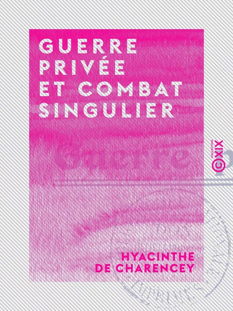 Guerre privée et Combat singulier - Hyacinthe de Charencey - Collection XIX