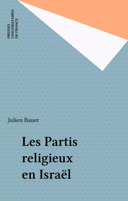 Les Partis religieux en Israël - Julien Bauer - Presses universitaires de France (réédition numérique FeniXX)