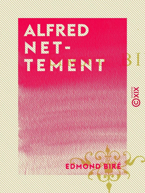 Alfred Nettement - Edmond Biré - Collection XIX