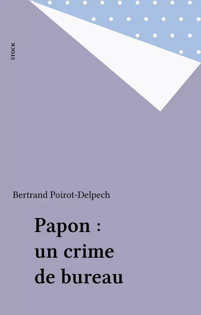 Papon : un crime de bureau - Bertrand Poirot-Delpech - Stock (réédition numérique FeniXX)