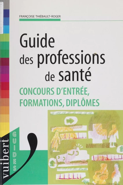 Guide des professions de santé - Françoise Thiébault-Roger - Vuibert (réédition numérique FeniXX)