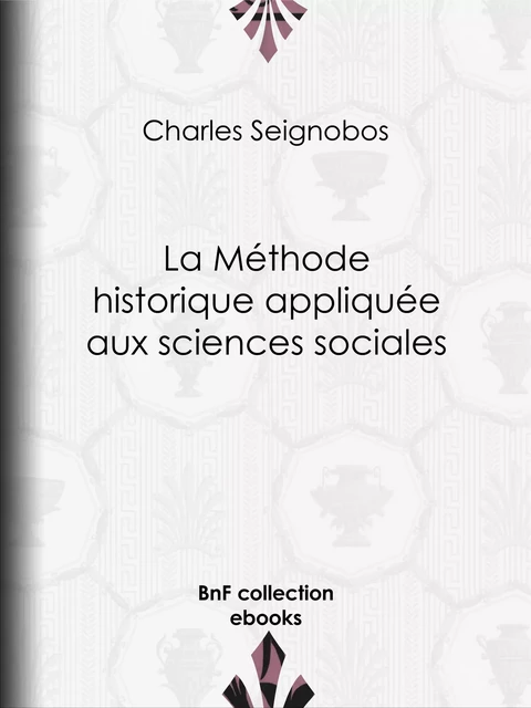 La Méthode historique appliquée aux sciences sociales - Charles Seignobos - BnF collection ebooks