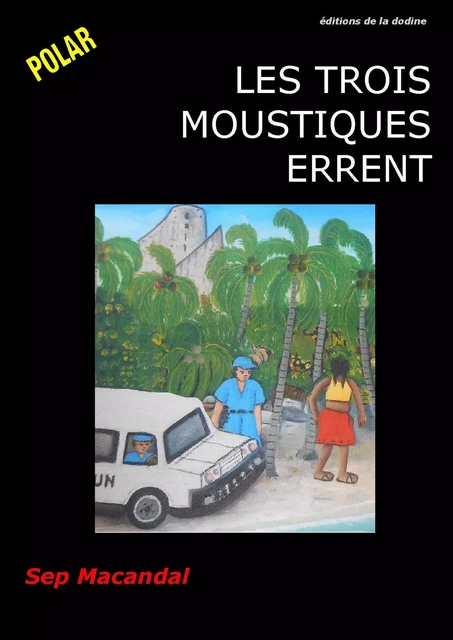 Les Trois moustiques errent - Sep Macandal - Éditions de la dodine