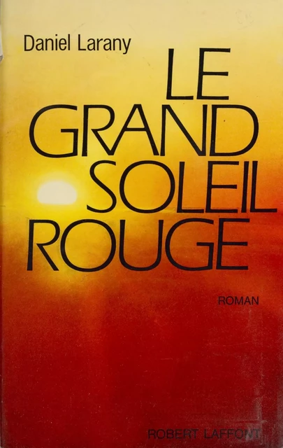 Le grand soleil rouge - Daniel Larany - Robert Laffont (réédition numérique FeniXX)