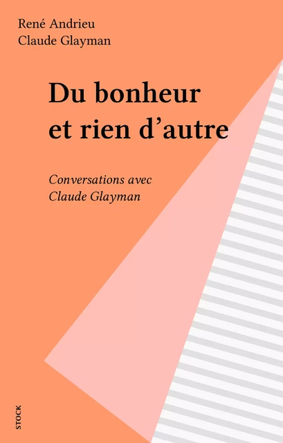 Du bonheur et rien d'autre - René Andrieu, Claude Glayman - Stock (réédition numérique FeniXX)