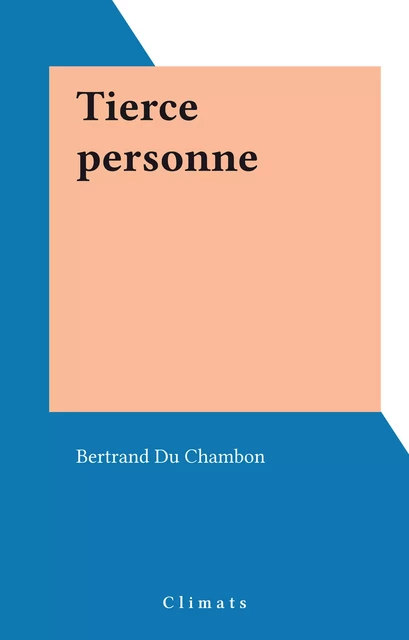 Tierce personne - Bertrand Du Chambon - Climats (réédition numérique FeniXX)