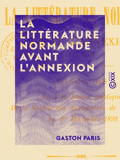 La Littérature normande avant l'annexion - Gaston Paris - Collection XIX