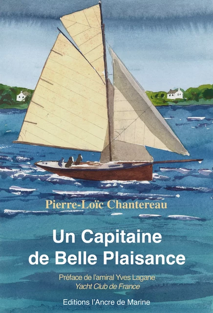 Un Capitaine de Belle Plaisance - Pierre-Loïc Chantereau - Ancre de Marine Editions