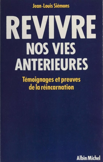 Revivre nos vies antérieures - Jean-Louis Siémons - Albin Michel (réédition numérique FeniXX)