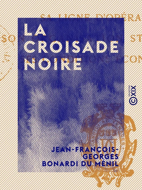 La Croisade noire - Jean-François-Georges Bonardi du Ménil - Collection XIX