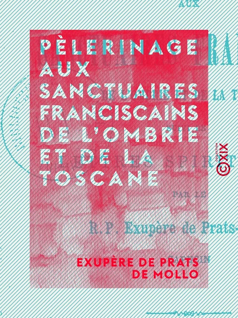 Pèlerinage aux sanctuaires franciscains de l'Ombrie et de la Toscane - Exupère de Prats de Mollo - Collection XIX