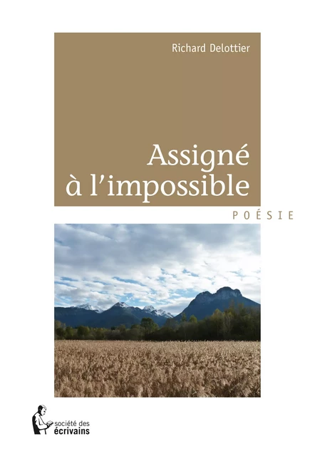 Assigné à l'impossible - Richard Delottier - Société des écrivains