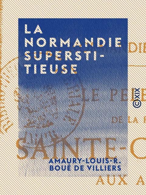 La Normandie superstitieuse - Amaury-Louis-R. Boué de Villiers - Collection XIX