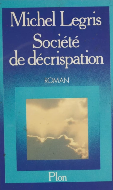 Société de décrispation - Michel Legris - Plon (réédition numérique FeniXX)