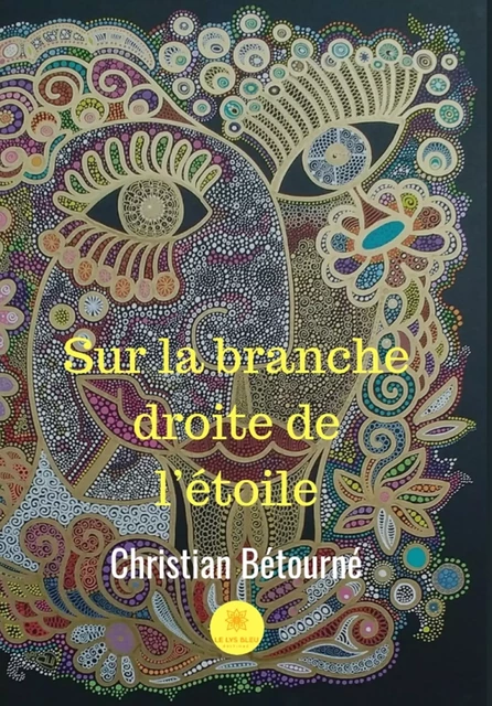 Sur la branche droite de l’étoile - Christian Bétourné - Le Lys Bleu Éditions