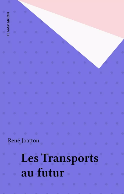 Les Transports au futur - René Joatton - Flammarion (réédition numérique FeniXX)