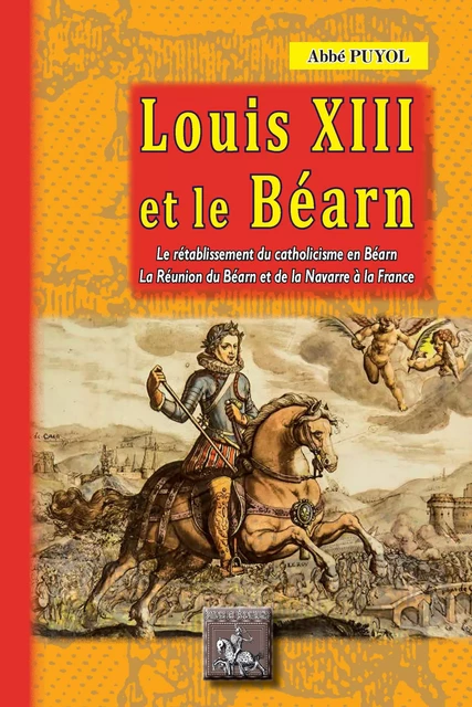 Louis XIII et le Béarn - Pierre-Edouard Puyol - Editions des Régionalismes