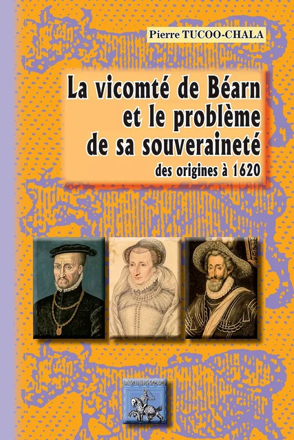 La Vicomté de Béarn et le problème de sa souveraineté - Pierre Tucoo-Chala - Editions des Régionalismes