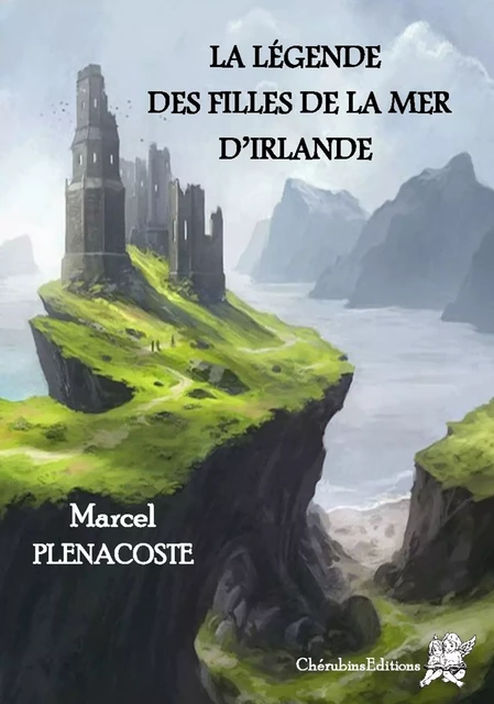 La légende des filles de la mer d'Irlande - Plenacoste Marcel - CHERUBINS EDITIONS