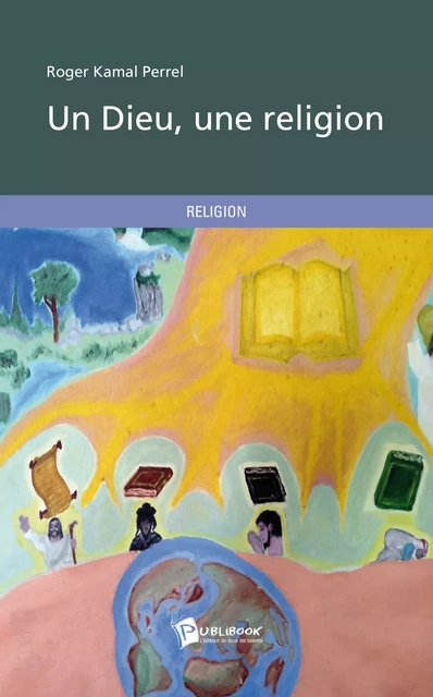 Un Dieu une religion - Roger Kamal Perrel - Publibook