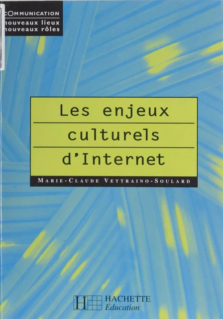 Les Enjeux culturels d'Internet - Marie-Claude Vettraino-Soulard - Hachette Éducation (réédition numérique FeniXX)